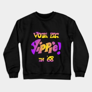 Yippie! Vote Pig in '68 - Youth International Party Crewneck Sweatshirt